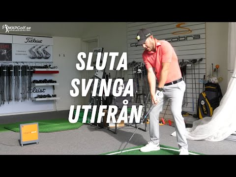 Sluta svinga utifrån - MXPGolf.se