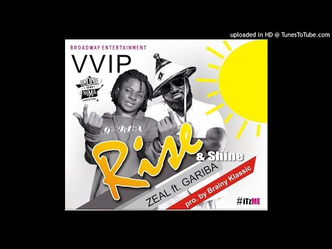 Gariba Ft Zeal (V V I P ) - Rise & Shine