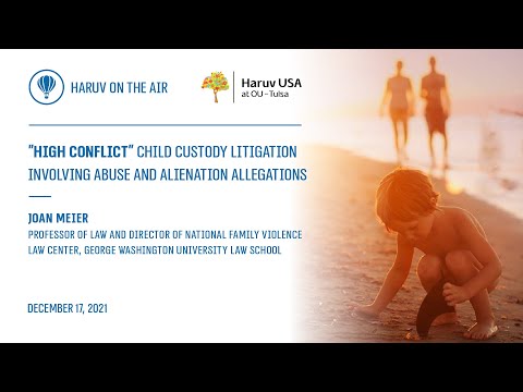 "High Conflict" - Child Custody Litigation Involving Abuse and Alienation Allegations - Joan Meier"