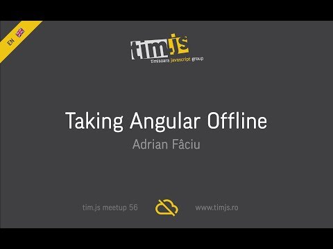 tim.js meetup 56: Taking Angular Offline, by Adrian Fâciu [english]