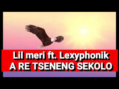 Lil meri ft. Lexyphonik_A re tseneng sekolo New hit 2020