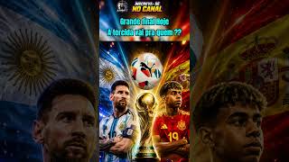 Argentina x Espanha FINAL da COPA pra quem vai sua torcida? 🧐!!!!!