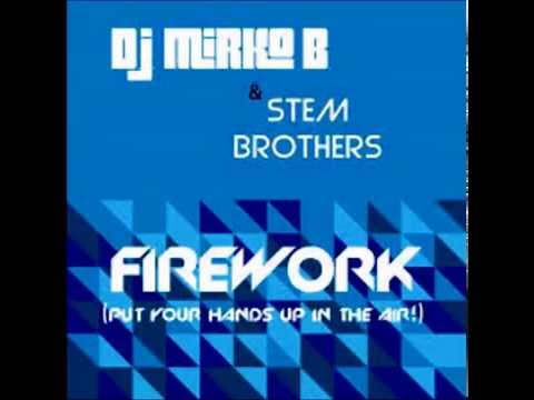 Firework (Put your hands up in the air) - Dj Mirko B & Stem Brothers