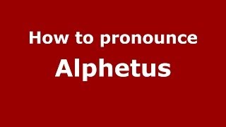 How to pronounce Alphetus