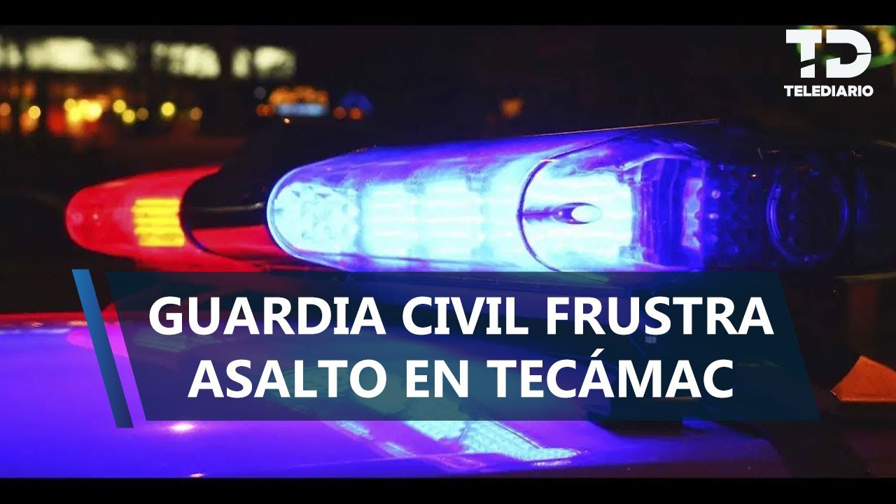 Elemento de la Guardia Civil frustra asalto en Tecámac; presunto delincuente resultó herido