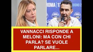 VANNACCI RISPONDE A MELONI: MA CON CHI PARLA? SE VUOLE PARLARE...