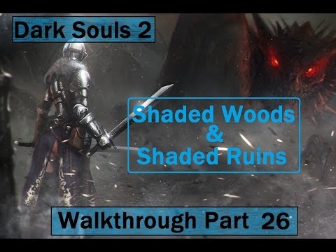 Dark Souls 2: Shaded Woods and Shaded Ruins - Walkthrough Part 26