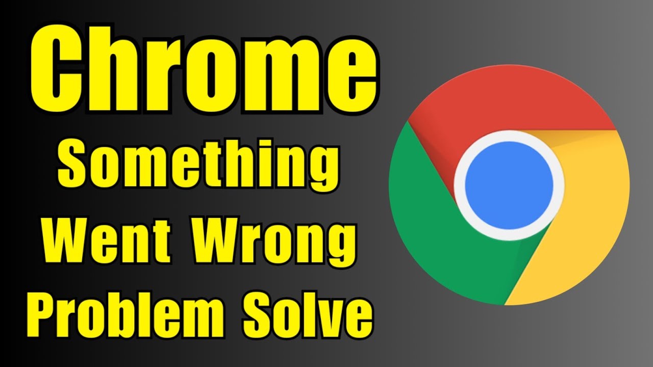 Chrome Something Went Wrong Problem Solve | Chrome Browser Error Problem