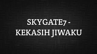 Download lagu SKYGATE 7 - KEKASIH JIWAKU (LIRIK) mp3