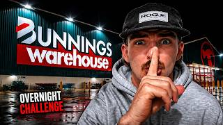 OVERNIGHT challenge @BUNNINGS