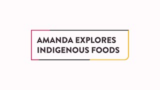 Amanda Explores Indigenous Foods