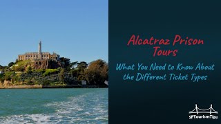 Alcatraz Prison Tour Tickets: Learn About the Ticket Options and Find the Right One for Your Visit