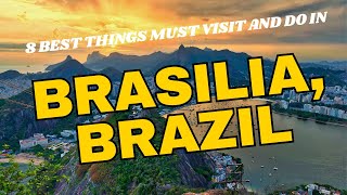 8 Amazing Things You Have To See In Brasilia!