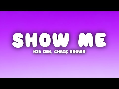 Kid Ink - Show Me (Lyrics) ft. Chris Brown