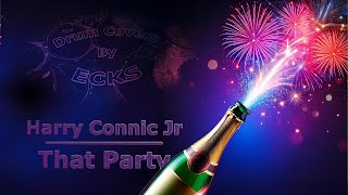 Harry Connick Jr - That Party - Drum Cover