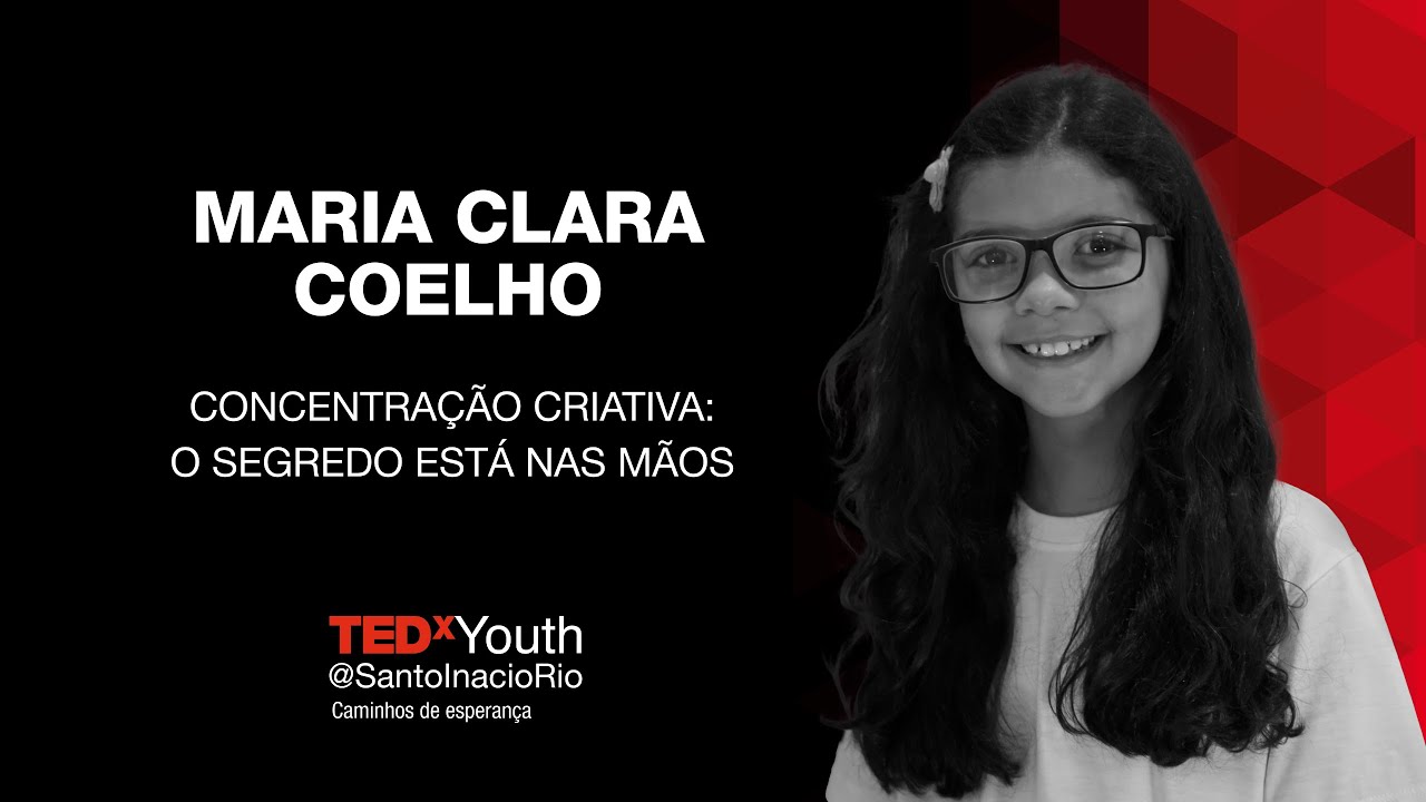 Concentração Criativa: o segredo está nas mãos | Maria Clara Coelho | TEDxYouth@SantoInacioRio
