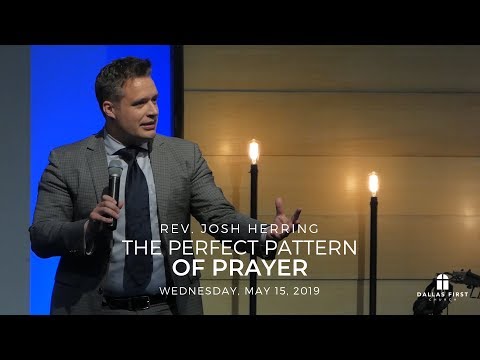 Rev. Josh Herring - The Perfect Pattern of Prayer