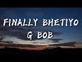 G BOB - FINALLY BHETIYO [Lyrics Video]