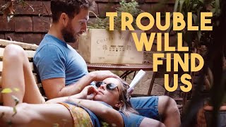 TROUBLE WILL FIND US | OFFICIAL TRAILER