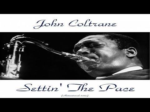 John Coltrane Ft. Red Garland / Paul Chambers / Art Taylor - Settin' the Pace - Remastered 2015