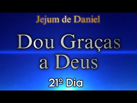 21º DIA - DOU GRAÇAS A DEUS | 🕊️JEJUM DE DANIEL🕊️