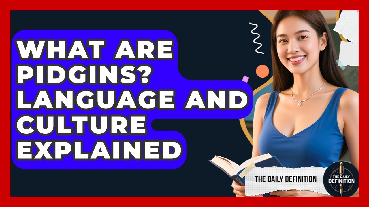 What Are Pidgins? Language And Culture Explained - The Daily Definition