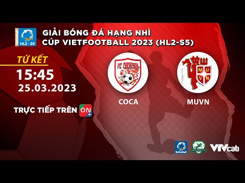🔴Trực tiếp: Coca - MUVN l VCK giải bóng đá Hạng nhì Cúp Vietfootball 2023