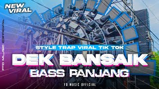 Download lagu Dj TRAP DEK BANSAIK - Viral TikTok | BASS PANJANG‼️ Yang Kalian Cari Cari mp3