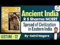 Ancient India R S Sharma NCERT Lecture 22 Spread Of Civilization In Eastern India UPSC