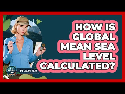 How Is Global Mean Sea Level Calculated?