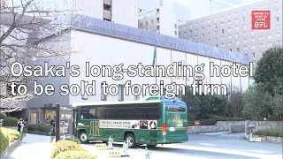 Osaka's long standing hotel to be sold to foreign firm