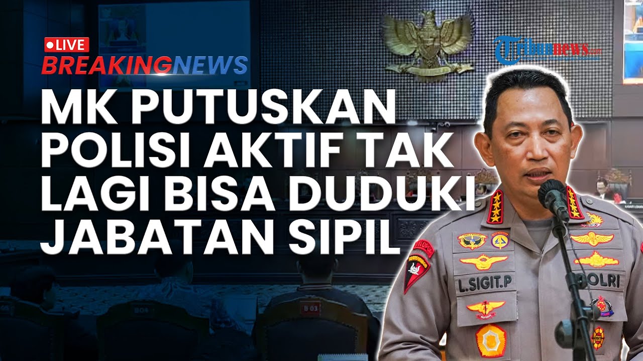 BREAKING NEWS: Tok! MK Putuskan Kapolri Tak Bisa Lagi Tunjuk Polisi Aktif Duduki Jabatan Sipil