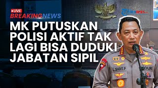 BREAKING NEWS: Tok! MK Putuskan Kapolri Tak Bisa Lagi Tunjuk Polisi Aktif Duduki Jabatan Sipil