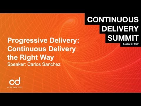 Progressive Delivery: Continuous Delivery the Right Way - Speakers: Carlos Sanchez