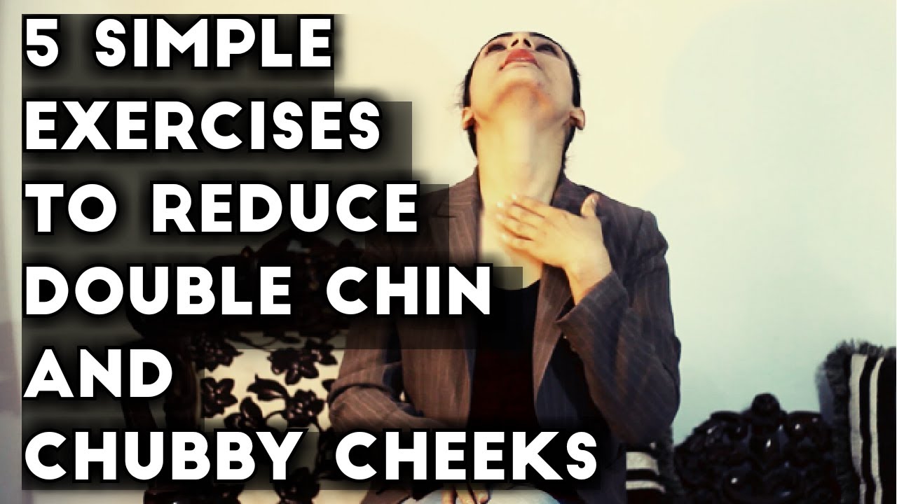 5 Simple Exercises For Face Fat : Reduce Double Chin and Chubby Cheeks