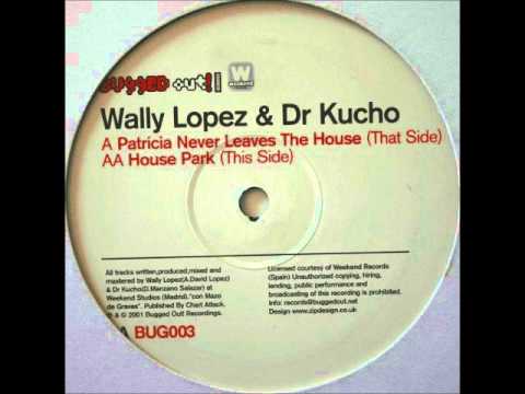 Wally Lopez & Dr.Kucho - Patricia Never Leaves The House