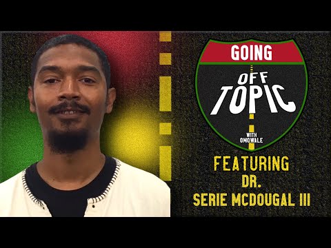 Dr. Serie McDougal III: Going OFF Topic - Episode 28