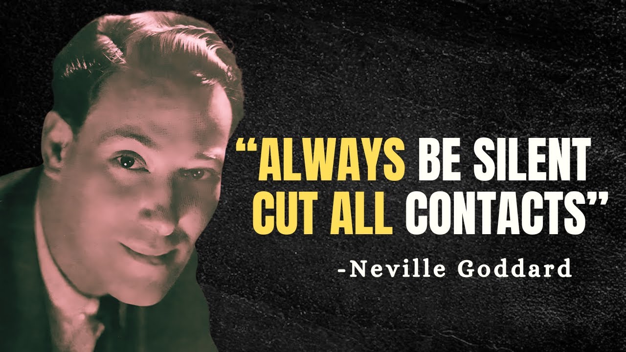 ALWAYS BE SILENT CUT ALL CONTACTS - Neville Goddard Motivation