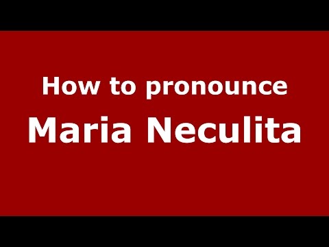 How to pronounce Maria Neculita (Romanian/Romania)  - PronounceNames.com