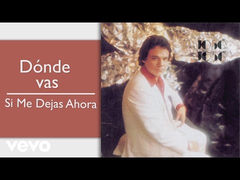 José José - Dónde Vas