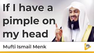 If I have a pimple on my head - Mufti Menk