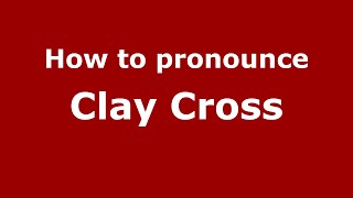 How to pronounce Clay Cross