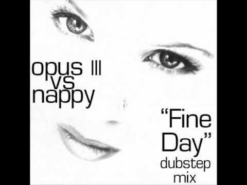 Opus III - Fine Day (Disc Jockey Nappy Vs. DEMONIC 1 Thugstep Mix)