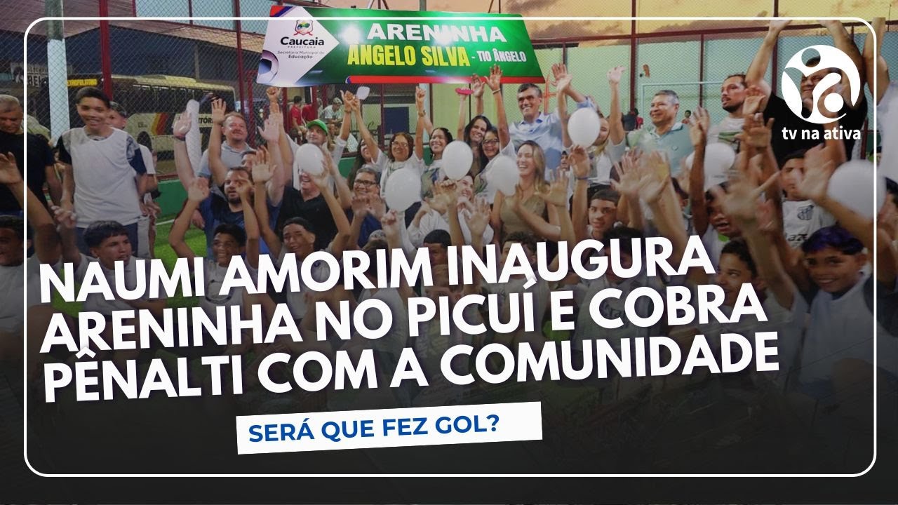 Naumi Amorim inaugura Areninha no Picuí e cobra pênalti com a comunidade