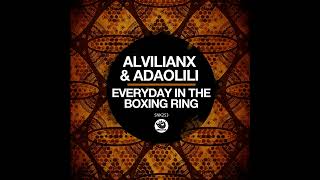 Download lagu Alvilianx, Adaolili _ Everyday In The Boxing Ring (Original Mix) mp3