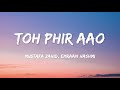 Toh Phir Aao (Lyrics) | @MustafaZahidOfficial | Awarapan |
