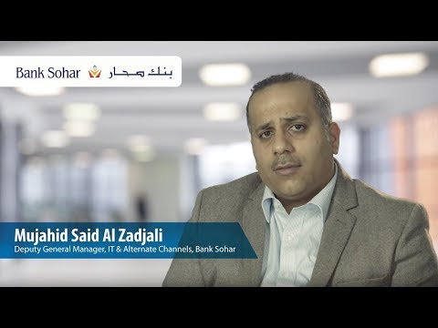 Bank Sohar - Customer Success Story (Mujahid Said Al Zadjali - Deputy General Manager – IT & Alternate Channels)