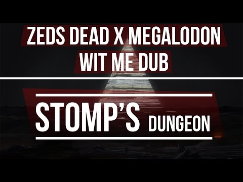 Zeds Dead x Megalodon - Wit Me Dub