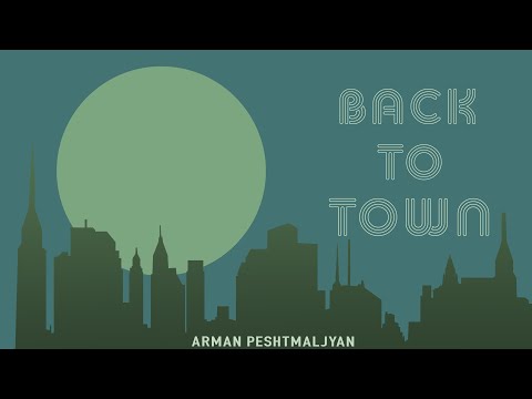 Arman Peshtmaljyan - Back To Town (Official Audio)