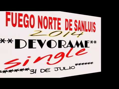 FUEGO NORTE DE SAN LUIS - DEVÓRAME ((SINGLE 2014))